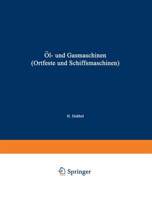 Öl- und Gasmaschinen (Ortfeste und Schiffsmaschinen) - Heinrich Dubbel