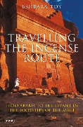 Cover-Bild zum Titel 'Travelling the Incense Route' von 'Barbara Toy'