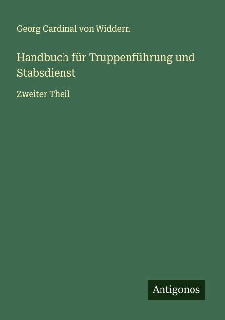 Handbuch für Truppenführung und Stabsdienst - Georg Cardinal von Widdern