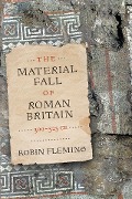 Cover-Bild zum Titel 'The Material Fall of Roman Britain, 300-525 CE' von 'Robin Fleming'