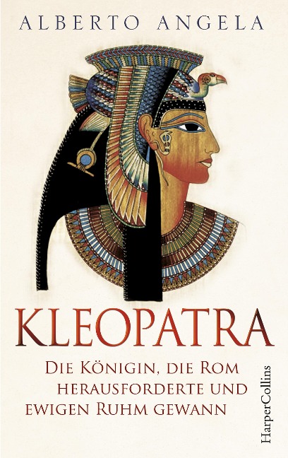 Kleopatra. Die Königin, die Rom herausforderte und ewigen Ruhm gewann - Alberto Angela