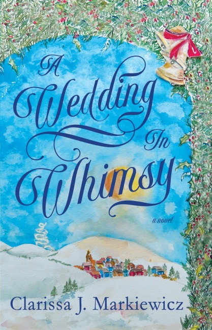 A Wedding In Whimsy - Clarissa J. Markiewicz