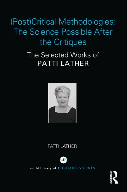 (Post)Critical Methodologies: The Science Possible After the Critiques - Patti Lather
