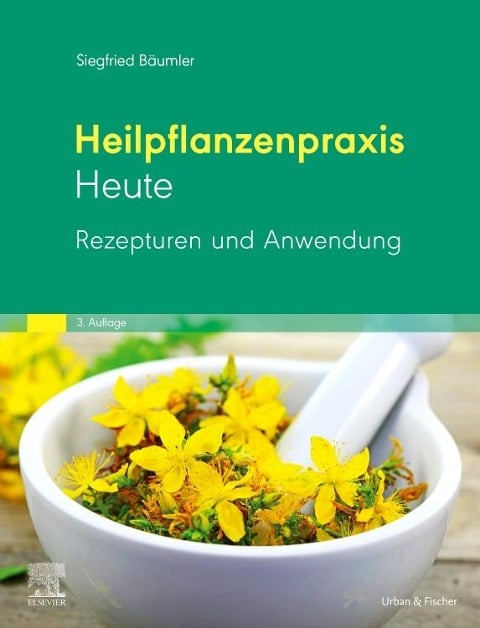 Heilpflanzenpraxis Heute Rezepturen und Anwendung - Siegfried Bäumler