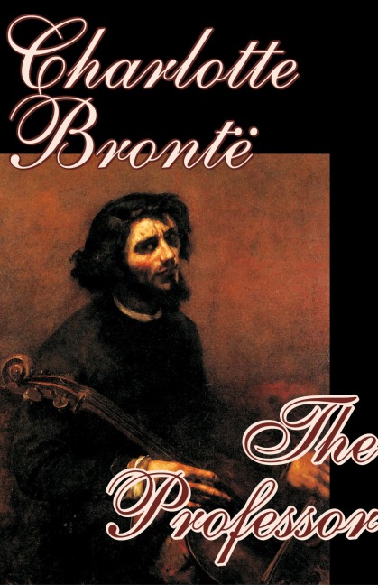 The Professor by Charlotte Bronte, Fiction - Charlotte Bronte