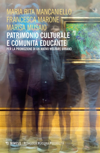 Patrimonio culturale e comunità educante per la promozione di un nuovo welfare urbano - Maria Rita Mancaniello, Francesco Marone, Marisa Musaio