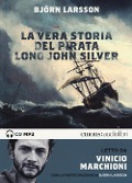 La vera storia del pirata Long John Silver letto Vinicio Marchioni. Audiolibro. 2 CD Audio formato MP3 - Björn Larsson
