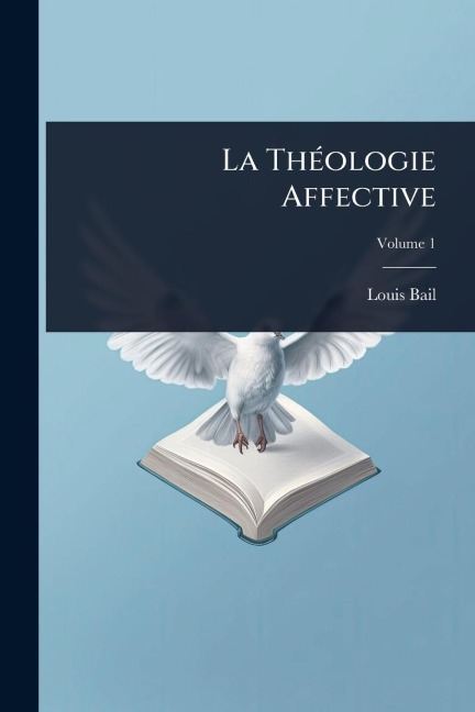 La ThÃ(c)ologie Affective - Louis Bail