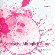 Cover-Bild zum Titel 'Satirische Alltäglichkeiten' von 'Tina Wolff'