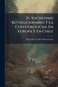 Cover-Bild zum Titel 'El Socialismo Revolucionario Y La Cuestion Social En Europa Y En Chile' von 'Benjamã-N Vicuña Subercaseaux'