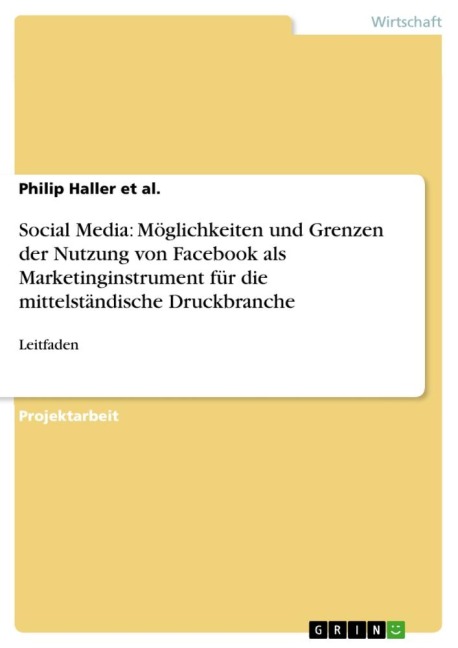 Social Media: Möglichkeiten und Grenzen der Nutzung von Facebook als Marketinginstrument für die mittelständische Druckbranche - Philip Haller et al.
