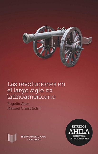 Las revoluciones en el largo siglo XIX latinoamericano - 