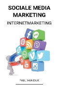 Sociale Media Marketing (Internetmarketing) - Paul van Dijk