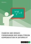 Cover-Bild zum Titel 'Chancen und Herausforderungen der Gewaltfreien Kommunikation im Unterricht' von ''