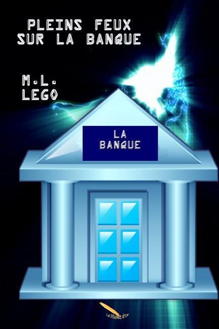 Pleins feux sur la banque - M. L. Lego