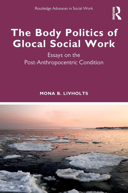 The Body Politics of Glocal Social Work - Mona B. Livholts