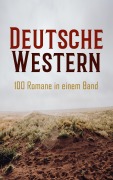 Cover-Bild zum Titel 'Deutsche Western - 100 Romane in einem Band' von 'Karl May, Friedrich Gerstäcker, Balduin Möllhausen, Albert Daiber, Kurt Floericke'