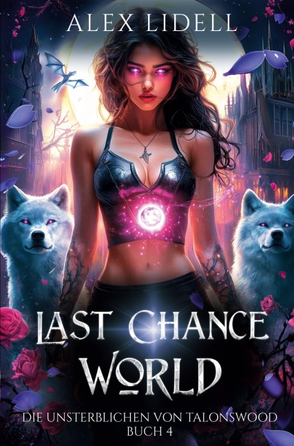 Last Chance World: Die Unsterblichen von Talonswood - Alex Lidell