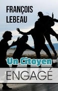 Un Citoyen Engagé - François Lebeau