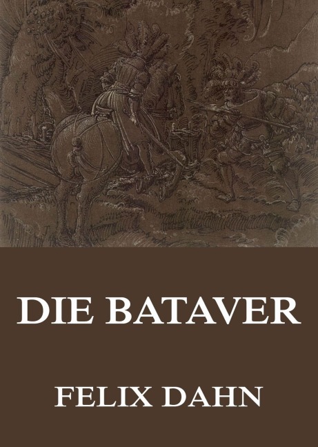 Die Bataver - Felix Dahn