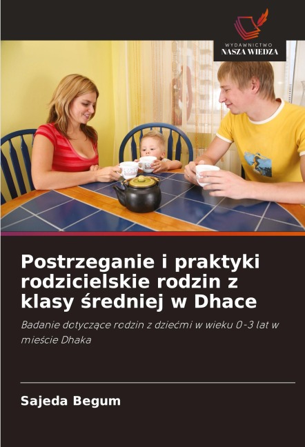 Postrzeganie i praktyki rodzicielskie rodzin z klasy ¿redniej w Dhace - Sajeda Begum