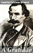 A Gratidão - Camilo Castelo Branco