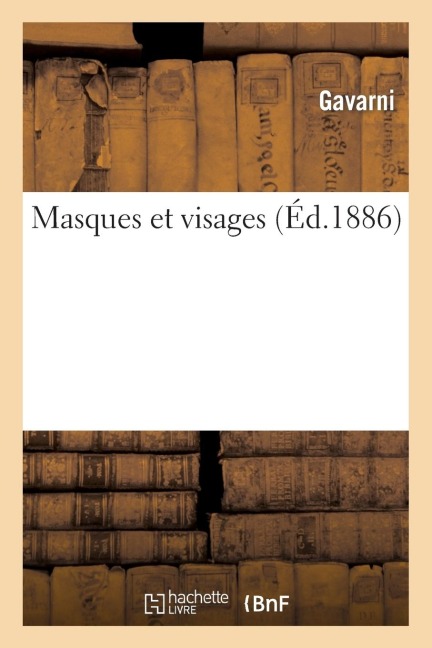 Masques Et Visages (Éd.1886) - Gavarni
