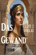 Cover-Bild zum Titel 'Das Gewand: Historischer Roman' von 'Lloyd C. Douglas'