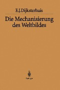 Cover-Bild zum Titel 'Die Mechanisierung des Weltbildes' von 'Eduard J. Dijksterhuis'