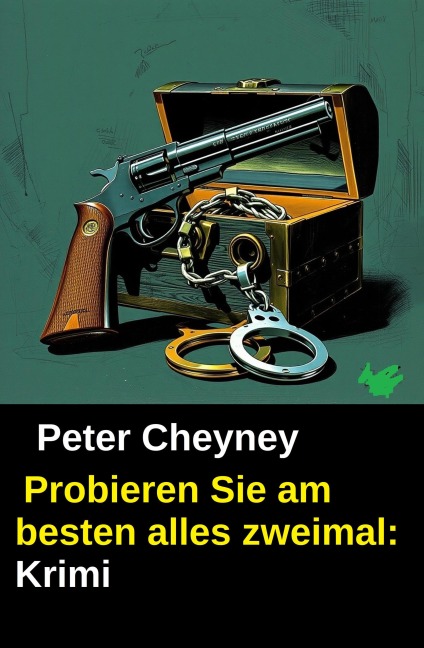 Probieren Sie am besten alles zweimal: Krimi - Peter Cheyney