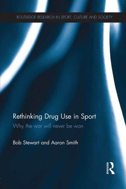Rethinking Drug Use in Sport - Bob Stewart, Aaron Smith