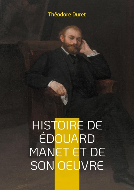Histoire de Édouard Manet et de son oeuvre - Théodore Duret