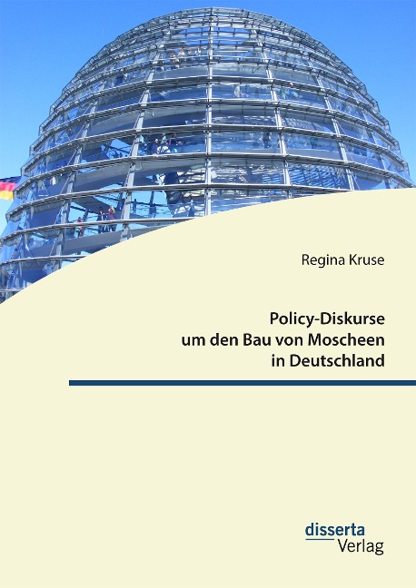Policy-Diskurse um den Bau von Moscheen in Deutschland - Regina Kruse