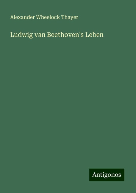 Ludwig van Beethoven's Leben - Alexander Wheelock Thayer