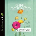 Girl Defined Lib/E: God's Radical Design for Beauty, Femininity, and Identity - Kristen Clark, Bethany Baird