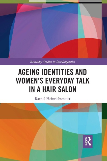 Ageing Identities and Women's Everyday Talk in a Hair Salon - Rachel Heinrichsmeier