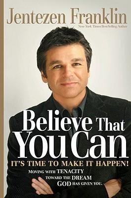 Believe That You Can - Jentezen Franklin