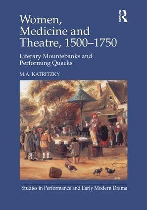 Women, Medicine and Theatre 1500-1750 - M A Katritzky