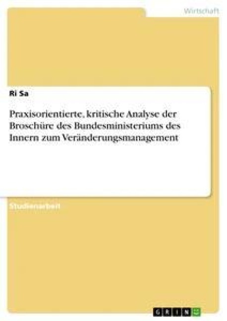 Praxisorientierte, kritische Analyse der Broschüre des Bundesministeriums des Innern zum Veränderungsmanagement - Ri Sa