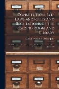 Cover-Bild zum Titel 'Constitution, Bye-laws and Rules and Regulations of the Reading Room and Library [microform]: and Catalogue of the Library of the Mechanics' Institute' von ''