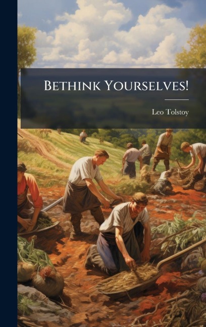 Bethink Yourselves! - Leo Tolstoy