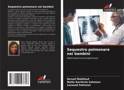 Cover-Bild zum Titel 'Sequestro polmonare nei bambini' von 'Dorsaf Makhlouf, Nahla Kechiche Sahnoun, Lassaad Sahnoun'
