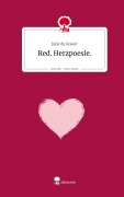 Red. Herzpoesie.. Life is a Story - story.one - Julie du Rosoir