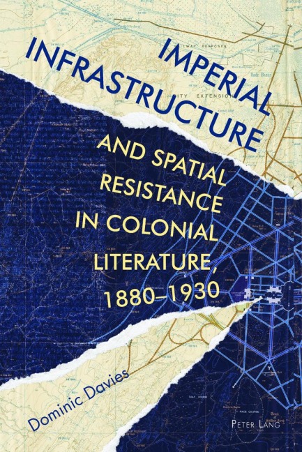 Imperial Infrastructure and Spatial Resistance in Colonial Literature, 1880-1930 - Dominic Davies