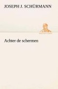 Cover-Bild zum Titel 'Achter de schermen' von 'Joseph J. Schürmann'