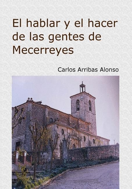 El hacer y el hablar de las gentes de Mecerreyes: Burgos 1940-1970 - Carlos Arribas Alonso