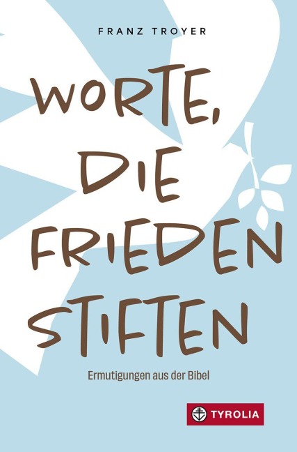 Worte, die Frieden stiften - Franz Troyer