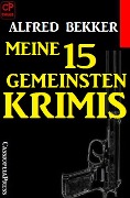 Meine 15 gemeinsten Krimis - Alfred Bekker