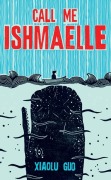 Cover-Bild zum Titel 'Call Me Ishmaelle' von 'Xiaolu Guo'