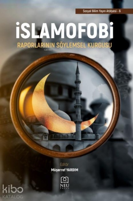 Islamofobi Raporlarinin Söylemsel Kurgusu - Müserref Yardim